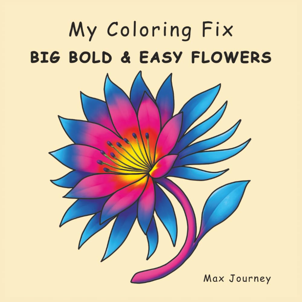 My Coloring Fix – BIG BOLD & EASY FLOWERS: 40 Big, Beautiful, and Fun Flowers to Color – Bold Lines and Open Spaces for Adults, Kids, and Seniors
