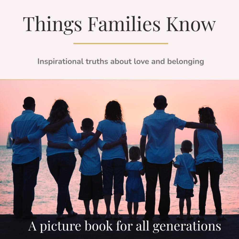 Things Families Know: Inspirational truths about love and belonging (Dementia-Friendly Books)