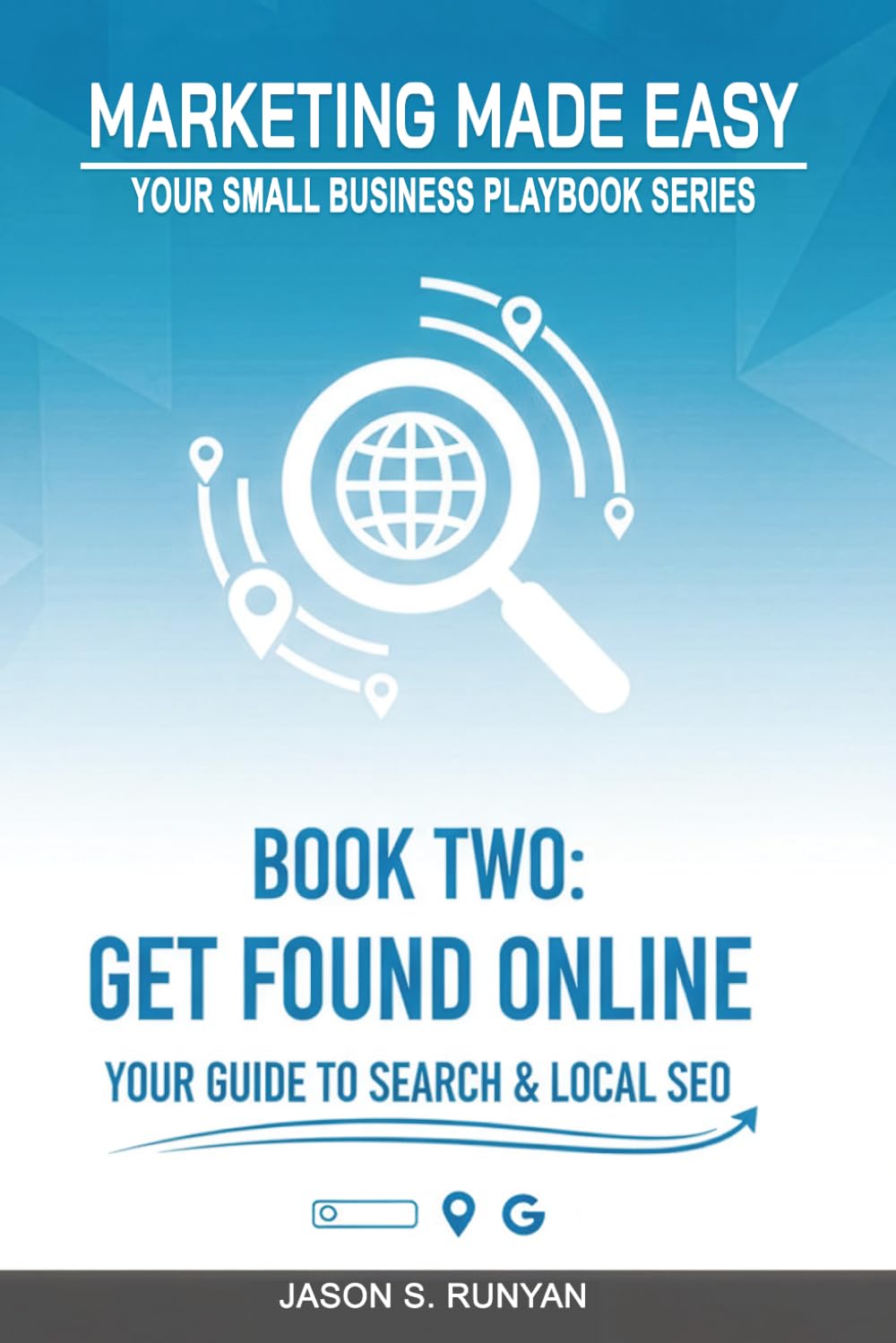 Get Found Online: Your Guide to Search & Local SEO (Marketing Made Easy: Your Small Business Playbook)