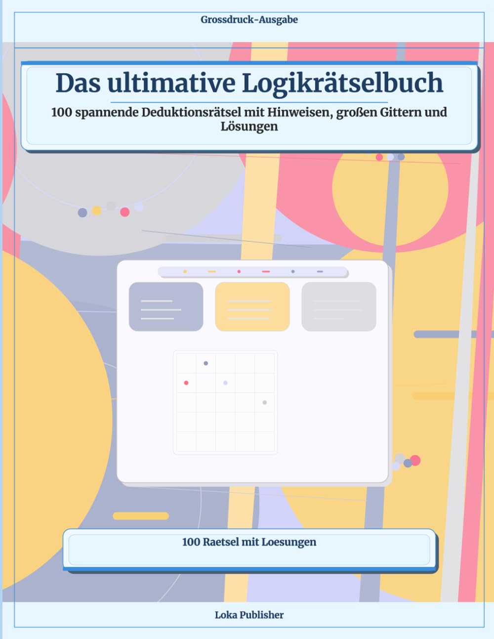 Das ultimative Logikrätselbuch: 100 spannende Deduktionsrätsel mit Hinweisen, großen Gittern und Lösunge