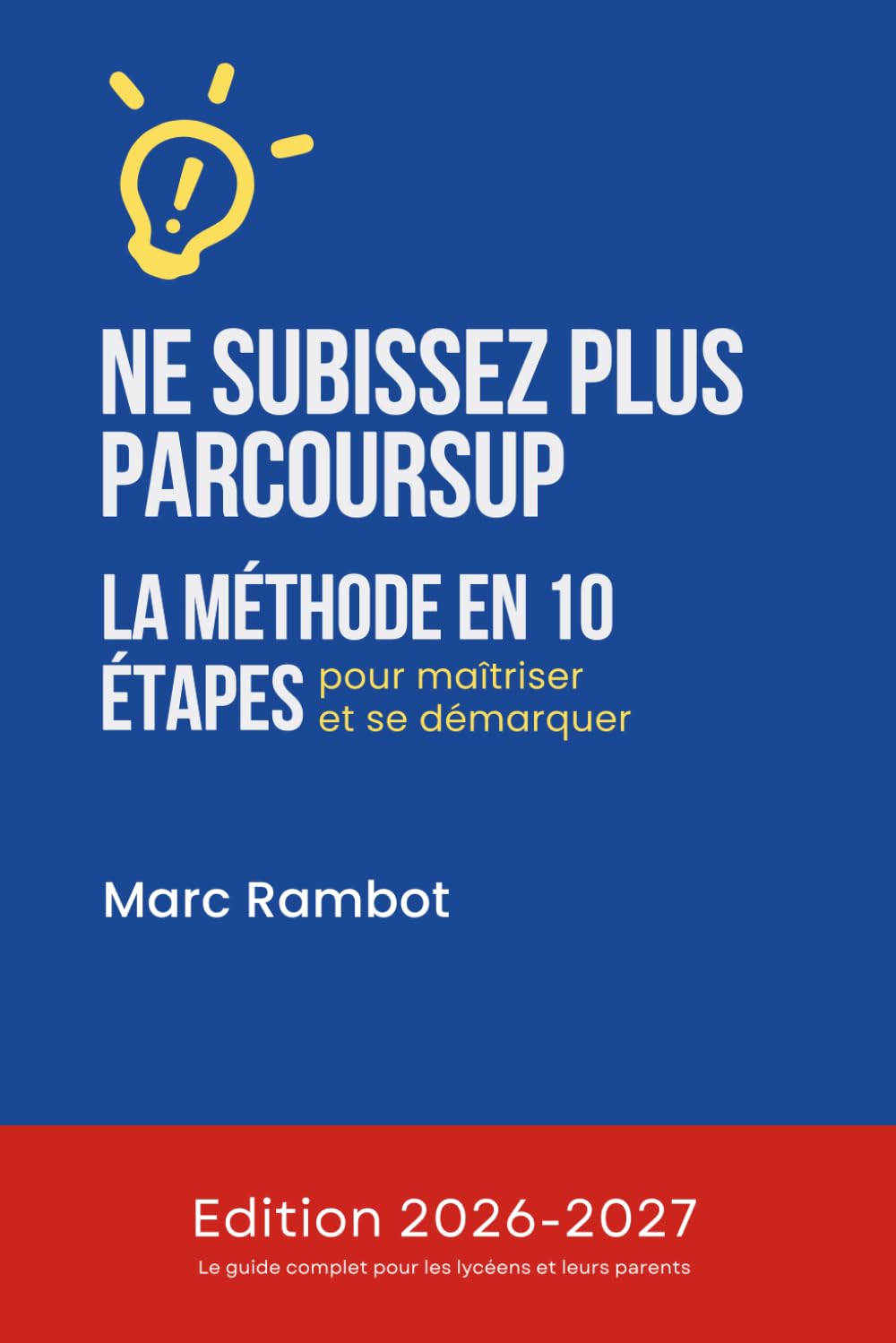 NE SUBISSEZ PLUS PARCOURSUP, la méthode en 10 étapes pour maîtriser et se démarquer (Objectif Post-Bac & Grandes Écoles : La méthode en 10 étapes de Marc Rambot)