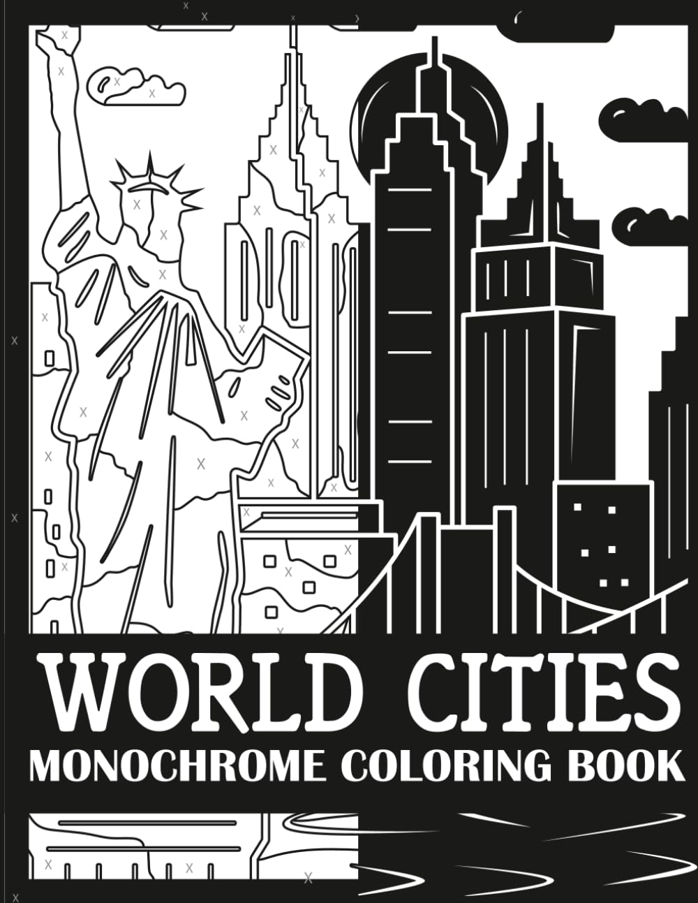 World Cities Monochrome Coloring Book: Bold, Single Color World Cities Coloring Book for Adults (Monochrome Coloring Books for Adults)