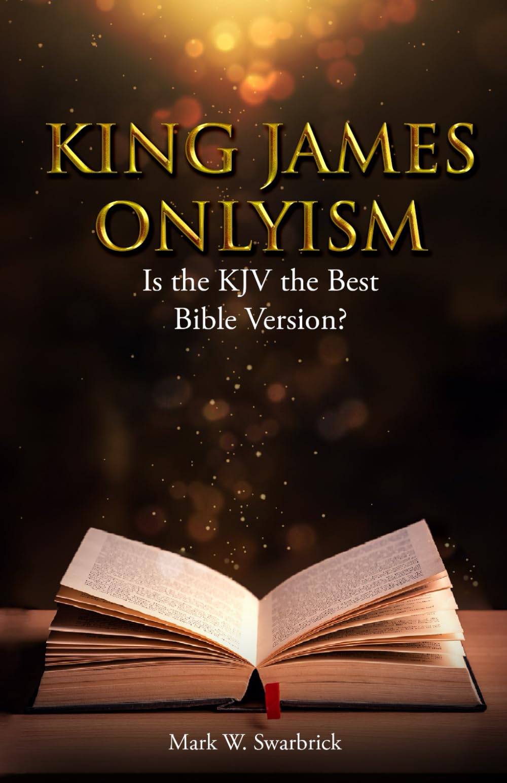 King James Onlyism: Is the KJV the Best Bible Version? (Defending the Faith Series)