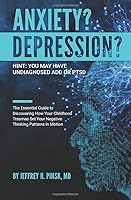 Anxiety? Depression?: Hint: You May Have Undiagnosed ADD or PTSD. 1734124202 Book Cover
