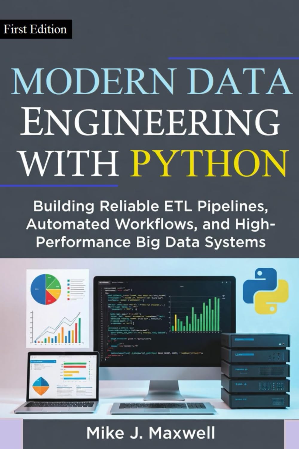 MODERN DATA ENGINEERING WITH PYTHON: Building Reliable ETL Pipelines, Automated Workflows, and High-Performance Big Data Systems (The CodeCraft Series)