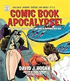 Comic Book Apocalypse!: The Death of Pre-Code Comics and Why It Happened, 1940–1955