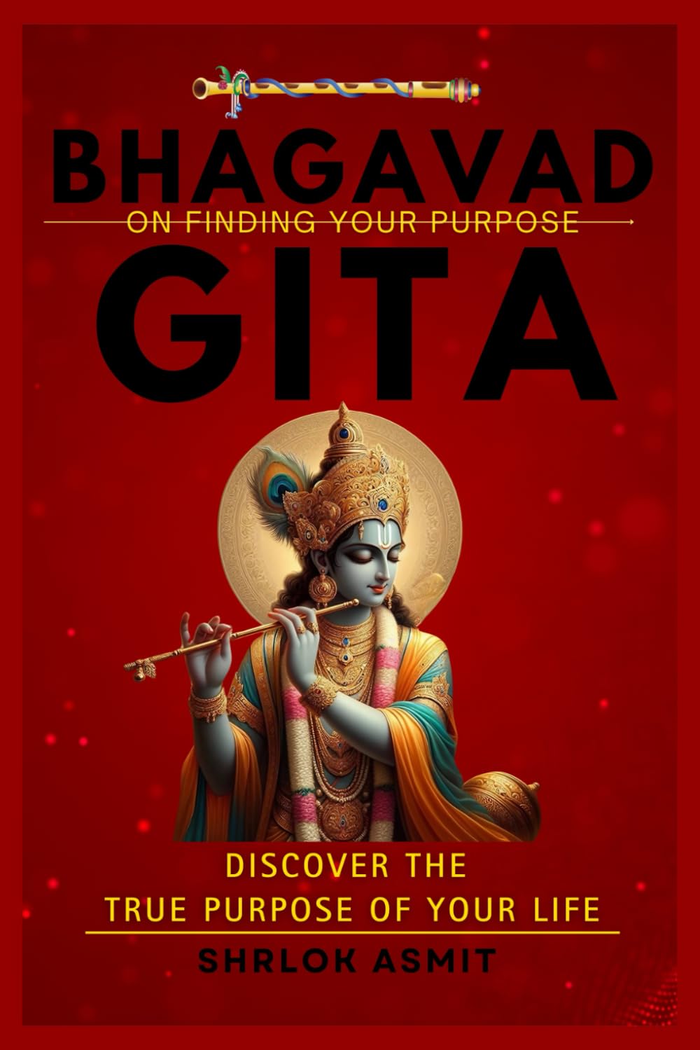 Bhagavad Gita on Finding Your Purpose: Discover the True Purpose of Your Life (Bhagavad Gita books)