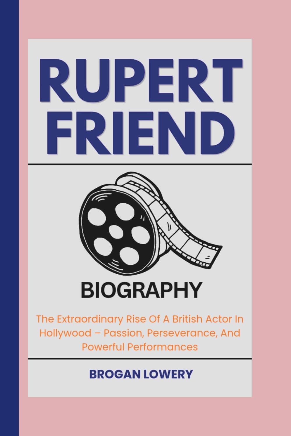 RUPERT FRIEND BIOGRAPHY: The Extraordinary Rise Of A British Actor In Hollywood – Passion, Perseverance, And Powerful Performances