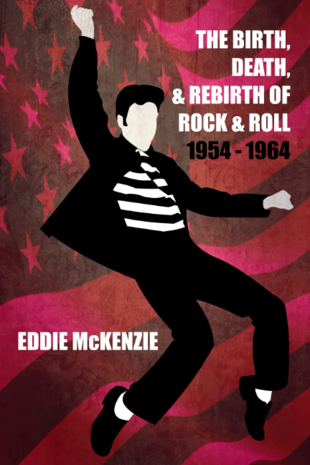 The Birth, Death, and Rebirth of Rock & Roll: 1954 - 1964