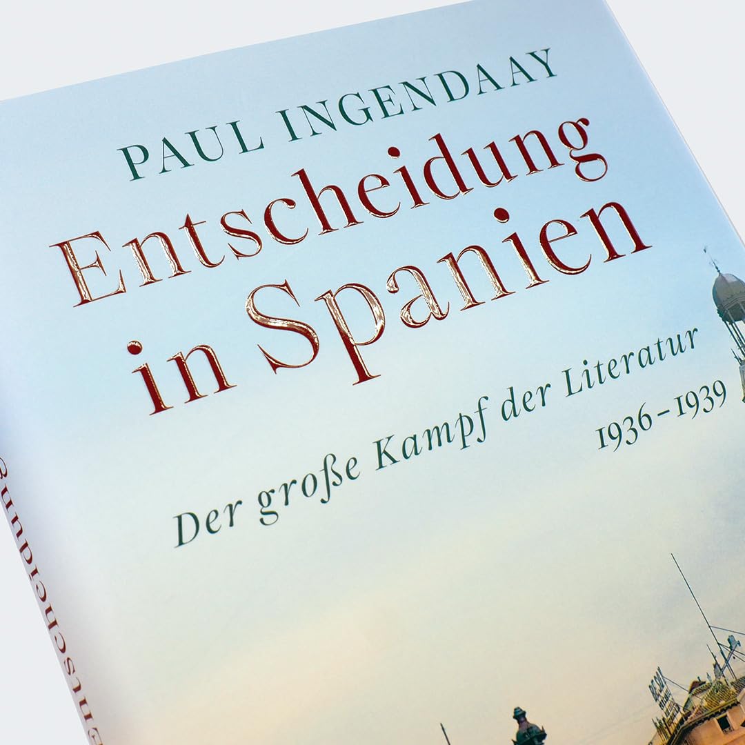 Entscheidung in Spanien: Der große Kampf der Literatur 1936-1939
