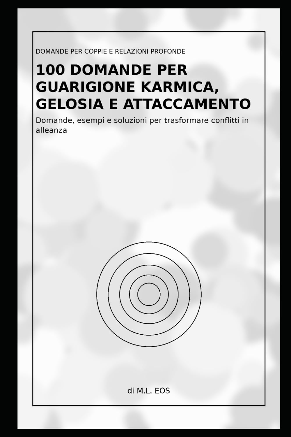 100 Domande per Guarigione Karmica, Gelosia e Attaccamento: Domande, esempi e soluzioni per trasformare conflitti in alleanza (Domande per Coppie e ... per Capirsi Davvero e Creare Legami Eterni)