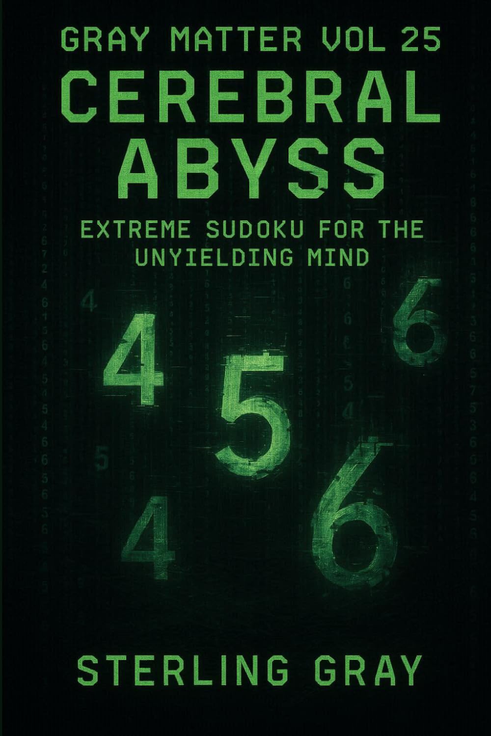 Gray Matter Vol25: Cerebral Abyss: Extreme Sudoku for the Unyielding Mind