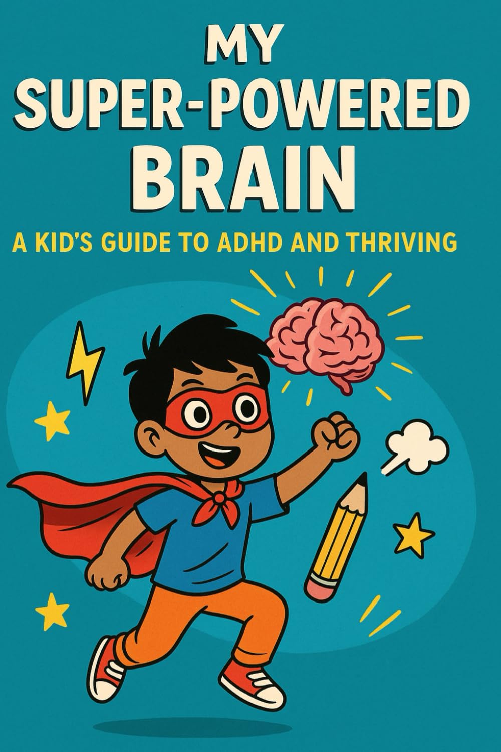 My Super-Powered Brain: A Kid’s Guide to ADHD and Thriving