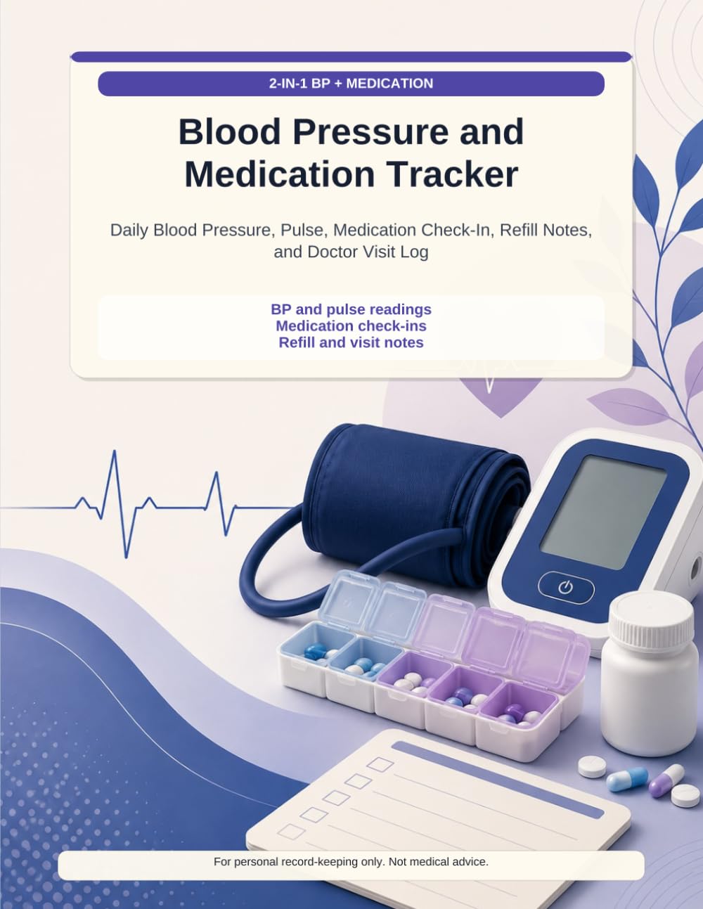 Blood Pressure and Medication Tracker: Daily Blood Pressure, Pulse, Medication Check-In, Refill Notes, and Doctor Visit Log