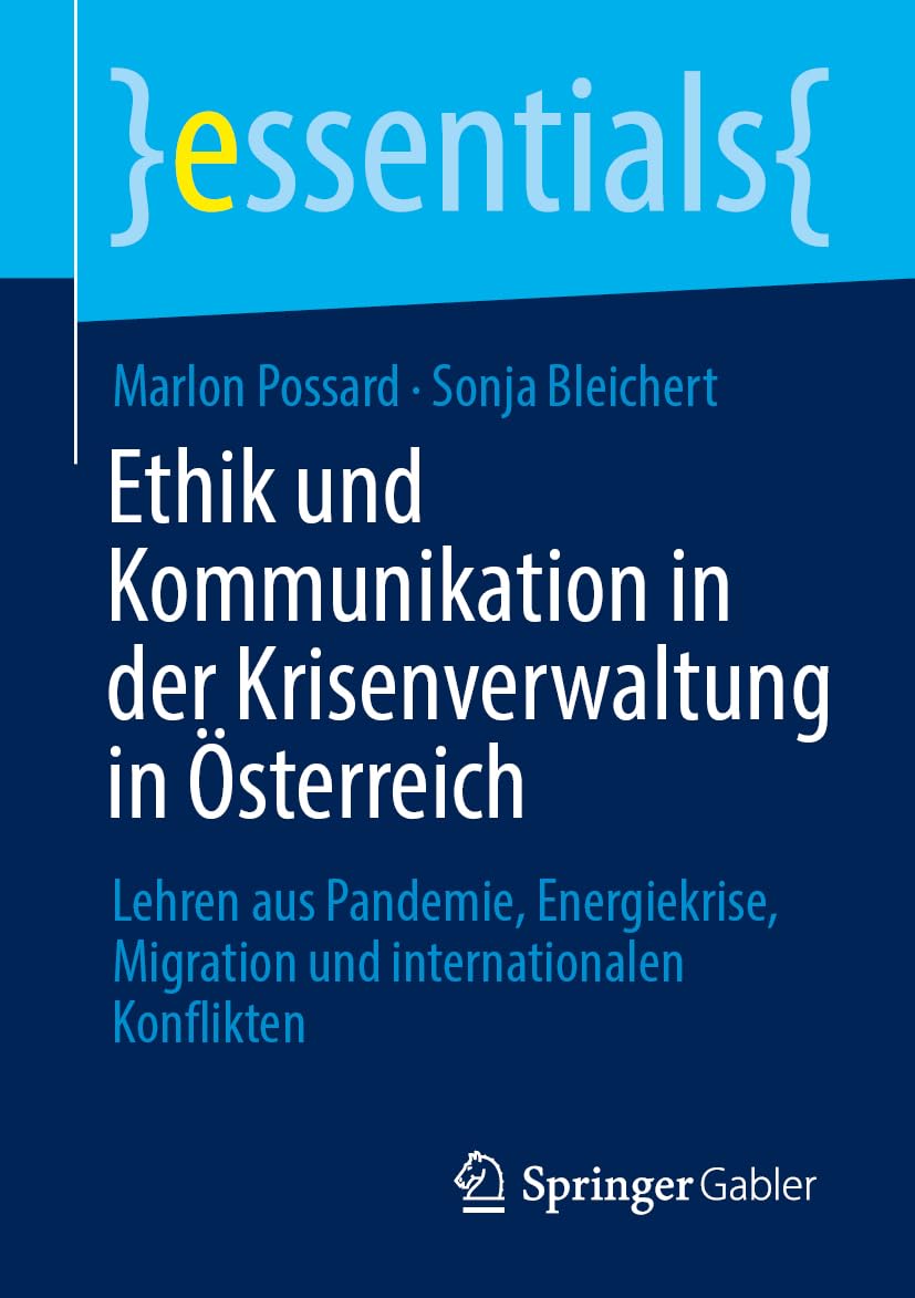 Ethik und Kommunikation in der Krisenverwaltung in Österreich: Lehren aus Pandemie, Energiekrise, Migration und internationalen Konflikten (essentials)