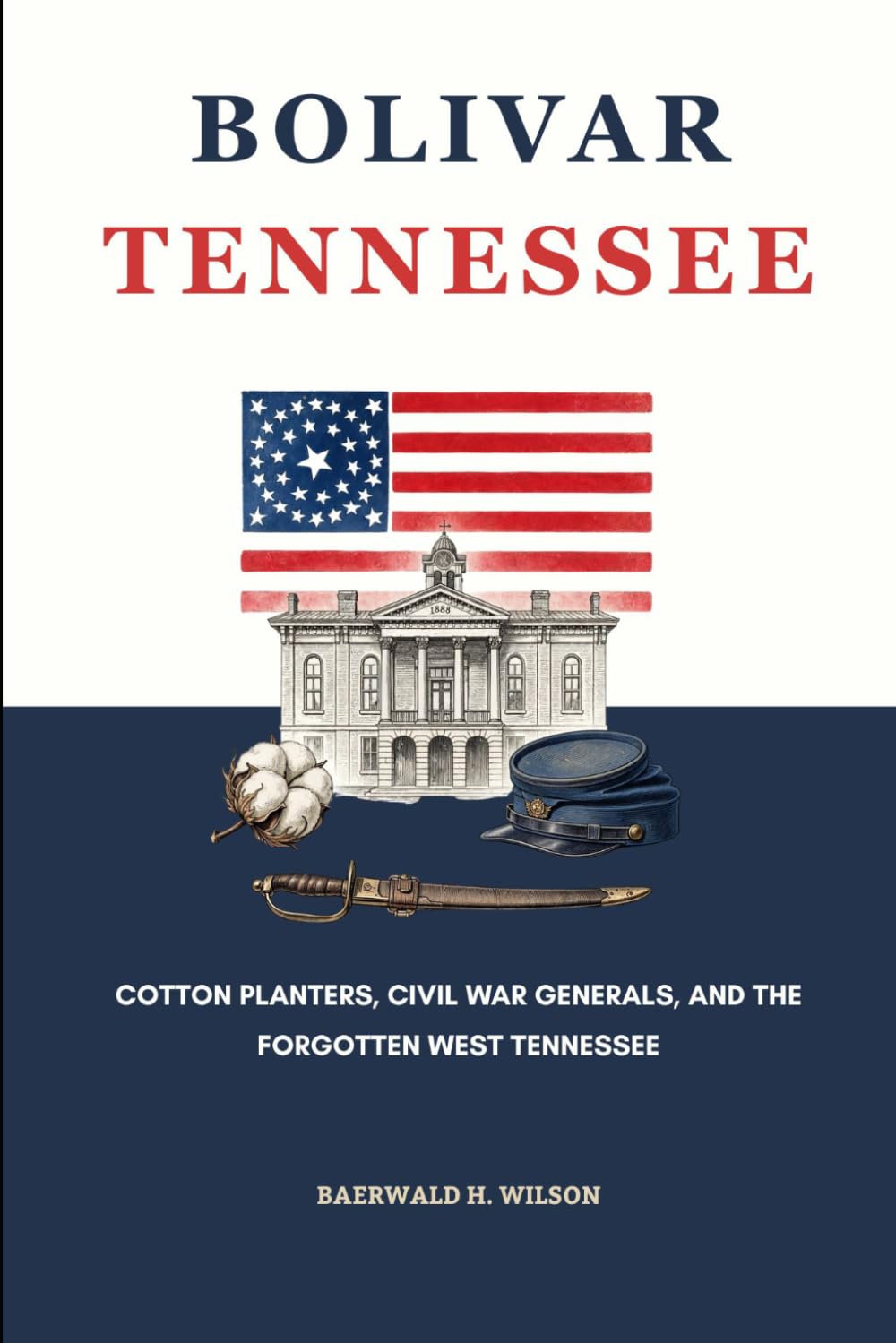 BOLIVAR TENNESSEE: Cotton Planters, Civil War Generals, and the Forgotten West Tennessee