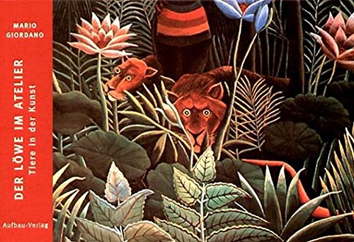 Der Löwe im Atelier: Tiere in der Kunst (Bilderbücher zur Kunst, Band 3) Der Löwe im Atelier: Tiere in der Kunst (Bilderbücher zur Kunst, Band 3)