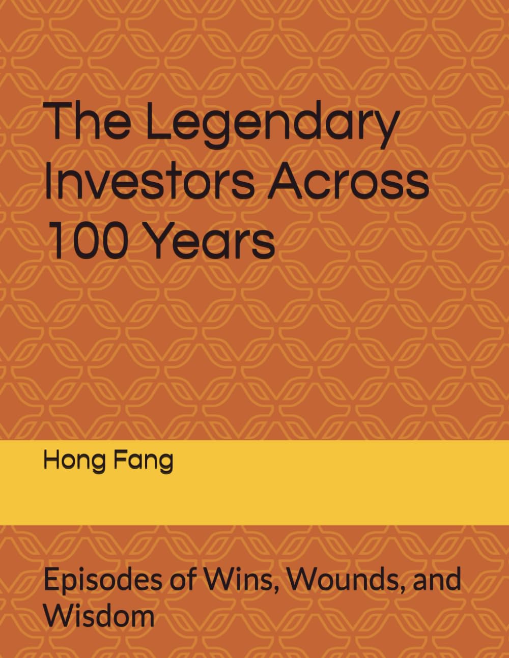 The Legendary Investors Across 100 Years: Episodes of Wins, Wounds, and Wisdom