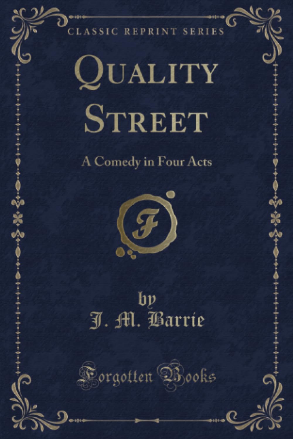 Quality Street (Classic Reprint): A Comedy in Four Acts
