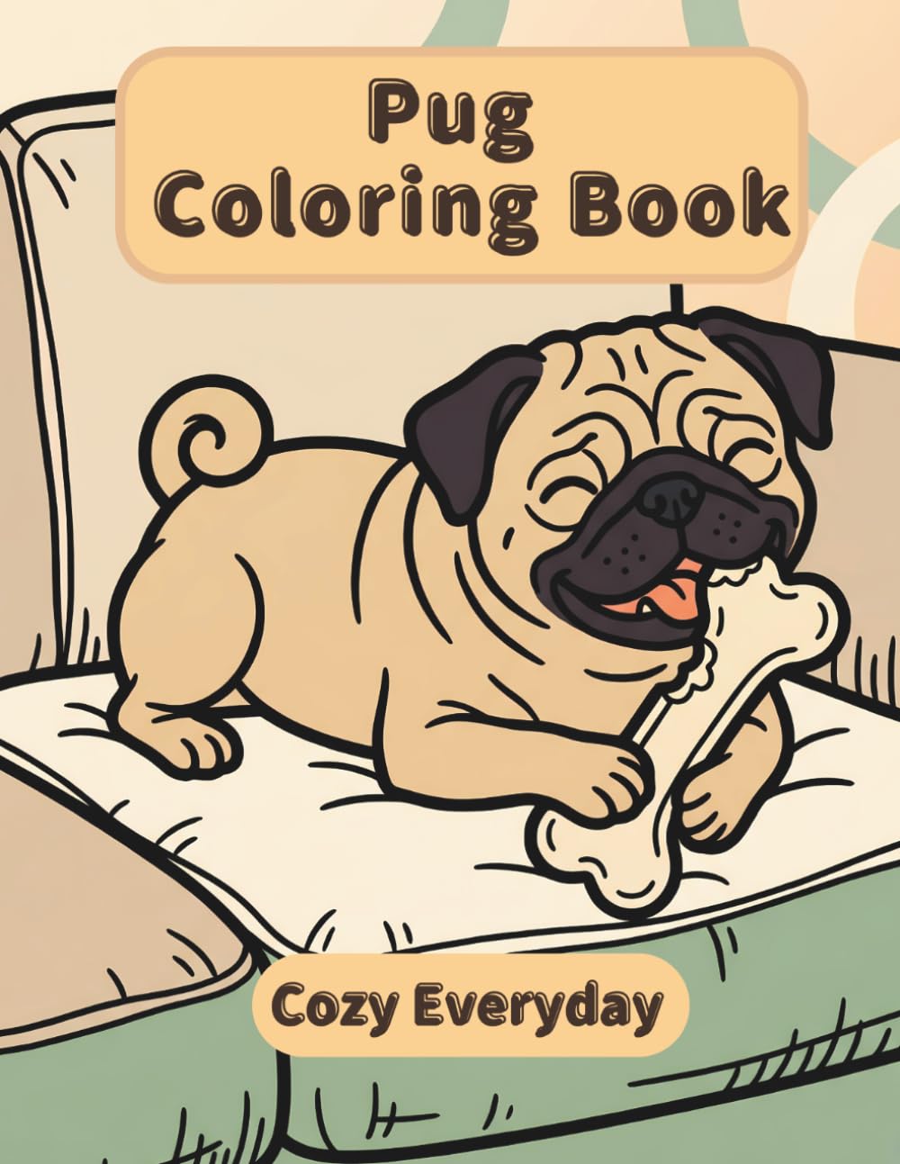 Pug Coloring Book: Cozy Everyday: A Cozy Bold and Easy Coloring Book for Adults and Seniors with Cute and Simple Pug Designs for Stress Relief, Relaxation, and Mindfulness