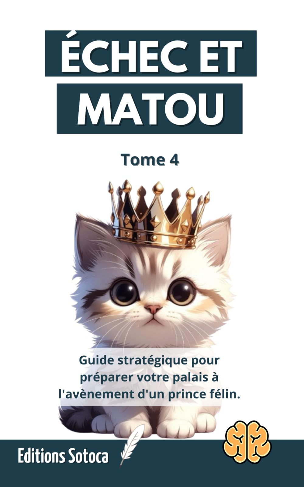 Échec et Matou - Tome 4: Guide stratégique pour préparer votre palais à l'avènement d'un prince félin (Échec et Matou : La Stratégie Féline Décryptée)
