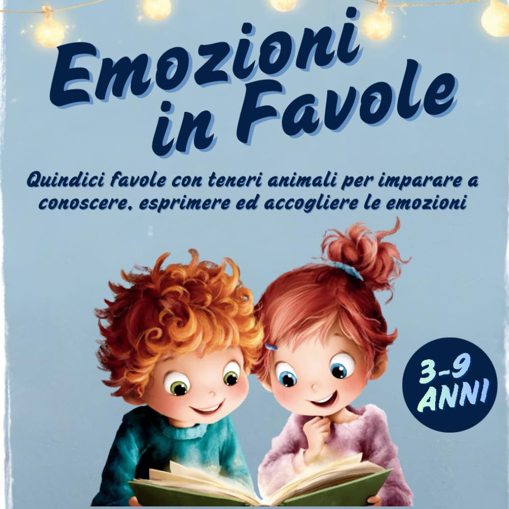 EMOZIONI IN FAVOLE: Quindici favole con teneri animali per imparare a conoscere, esprimere ed accogliere le emozioni