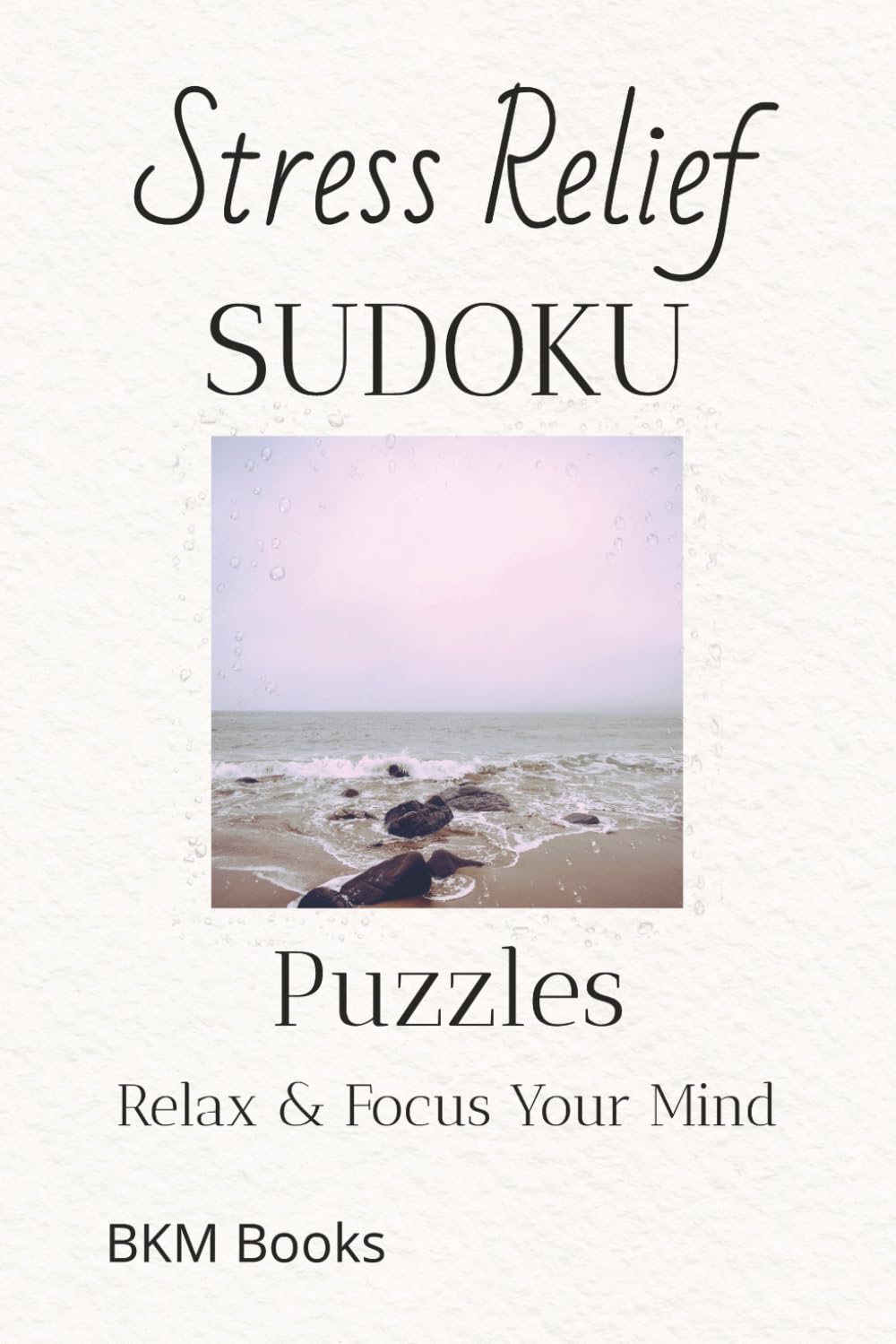 Stress Relief Sudoku Puzzles: Sudoku Puzzles for Stress Relief | Help Calm the Mind, Relax, and Focus | 6x9 inches, 110 Pages | 50+ Puzzles | Solutions Included
