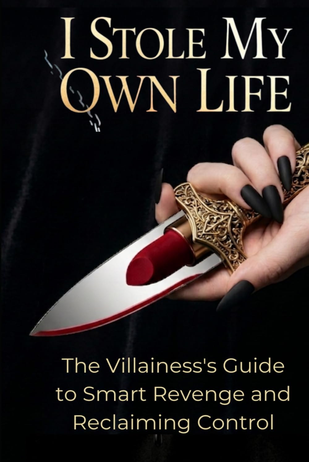 I Stole My Own Life: The Villainess's Guide to Smart Revenge and Reclaiming Control (Within)