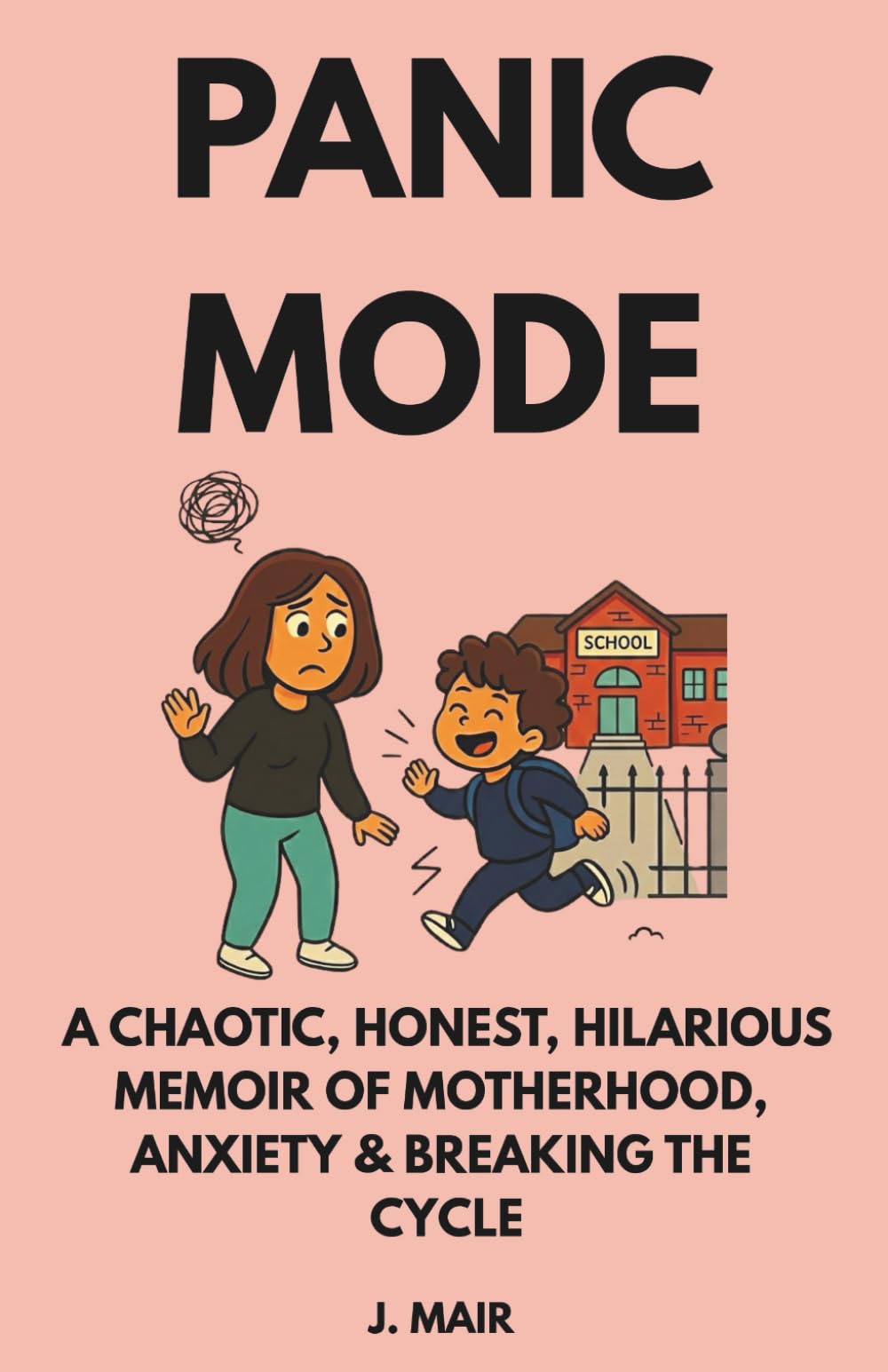 PANIC MODE: A Chaotic, Honest, Hilarious Memoir of Motherhood, Anxiety & Breaking the Cycle: 2 (Meltdownmode)