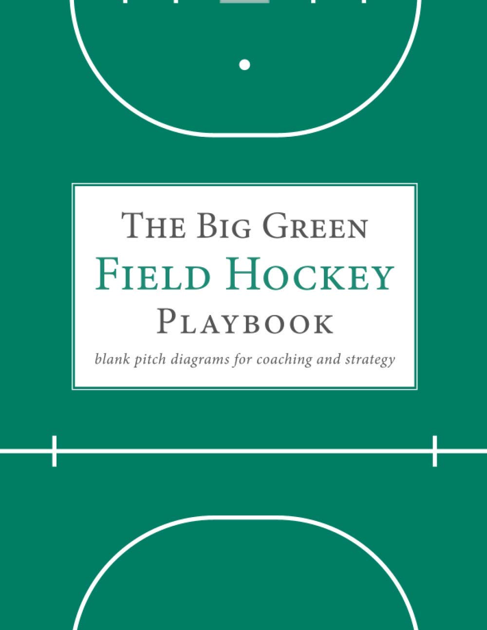 The Big Green Field Hockey Playbook: blank pitch diagrams for coaching and strategy (The Big Blank Sports Strategy and Playbook Series)
