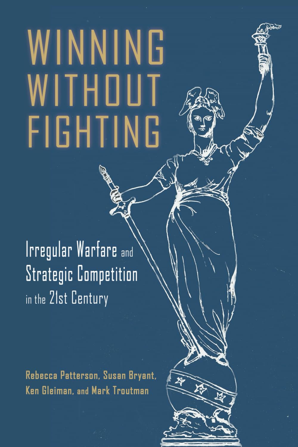 Winning Without Fighting: Irregular Warfare and Strategic Competition in the 21st Century (Rapid Communications in Conflict & Security Series)