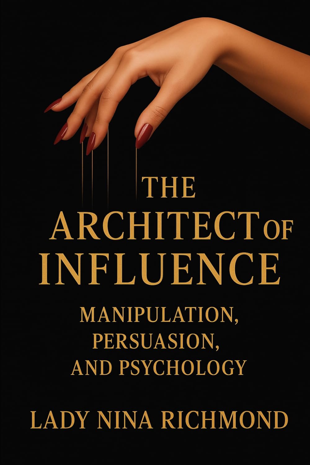 The Architect Of Influence: Manipulation, Persuasion and Psychology (The Architect Trilogy)