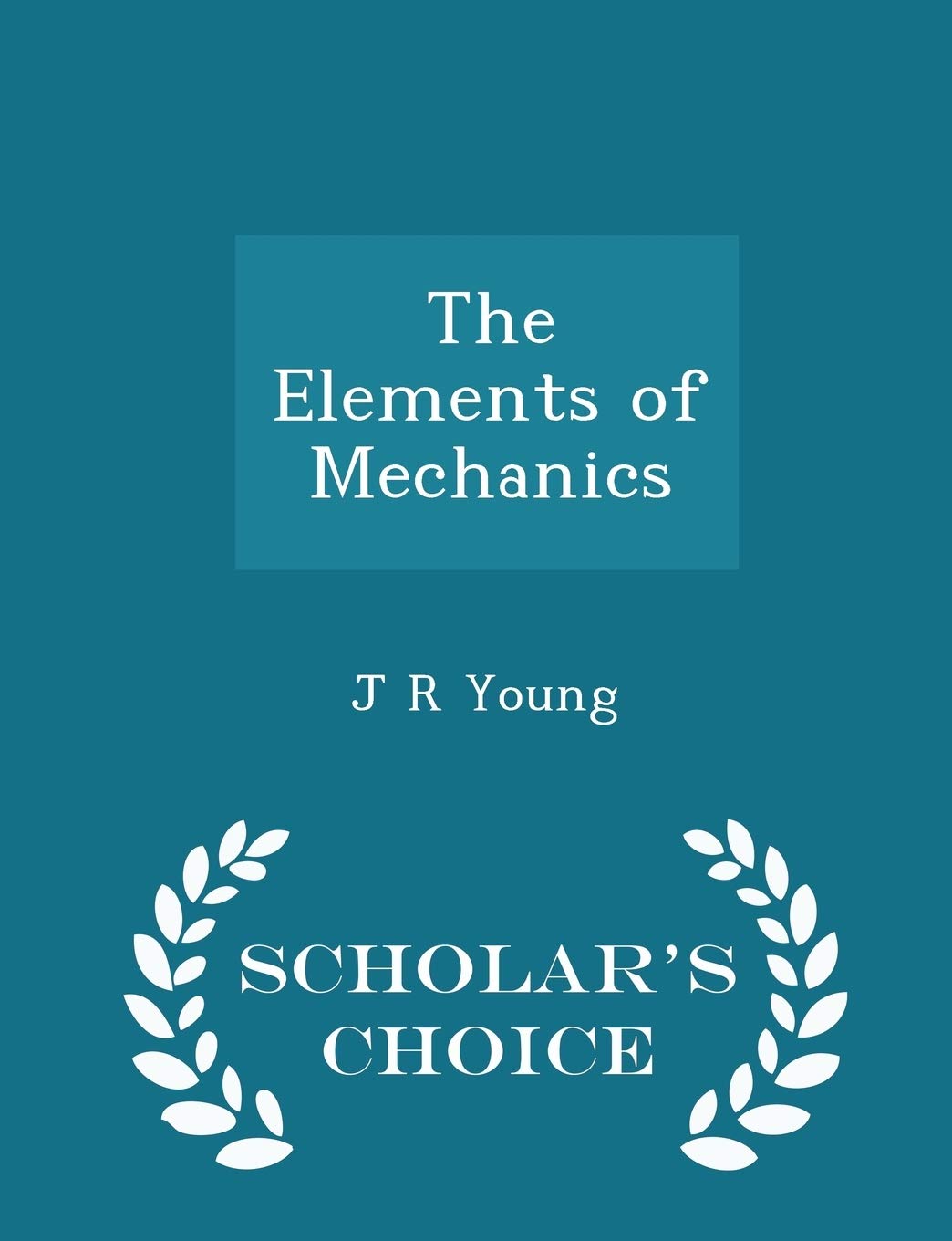 The Elements of Mechanics - Scholar's Choice Edition