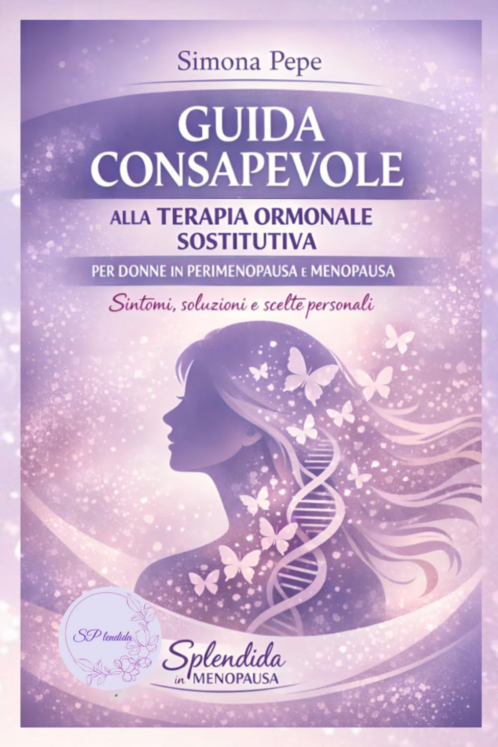TOS-GUIDA CONSAPEVOLE ALLA TERAPIA ORMONALE SOSTITUTIVA: Perimenopausa e menopausa: sintomi, rischi reali e scelte informate per il tuo benessere