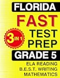 Florida FAST Test Prep: Grade 5. The Ultimate Practice Workbook for Reading, Writing, and Mathematics. Featuring Full-Length Practice Tests (Florida FAST Assessment Practice - Grade 5)