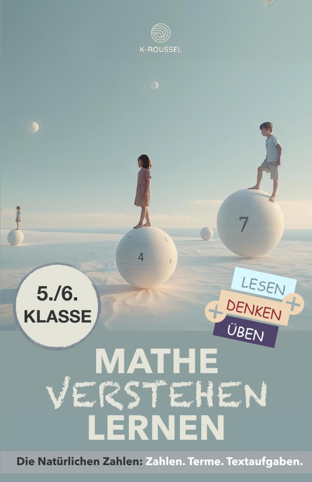 Mathematik Verstehen Lernen: Die natürlichen Zahlen - Zahlen. Terme. Textaufgaben. (Mathe Verstehen & Üben)