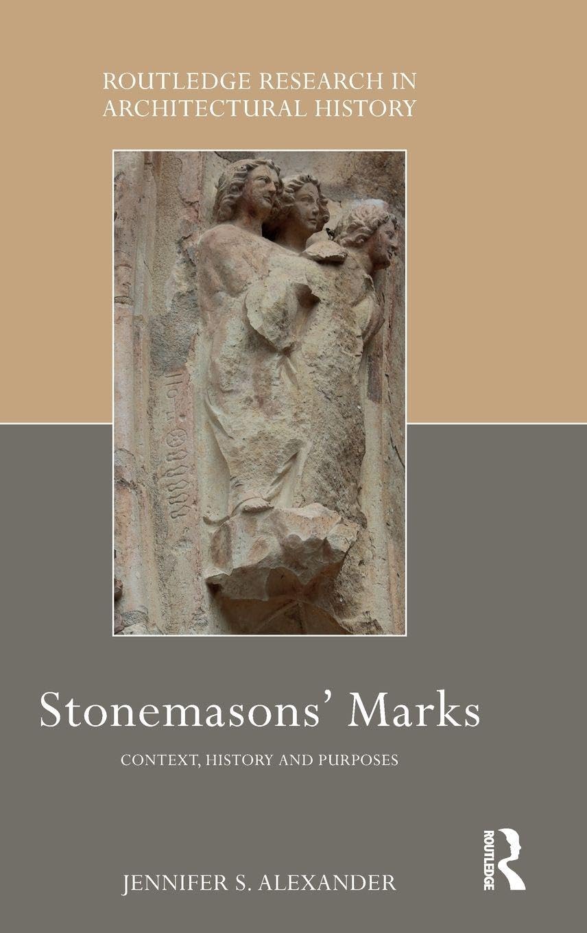 Stonemasons' Marks: Context, History and Purposes (Routledge Research in Architectural History)