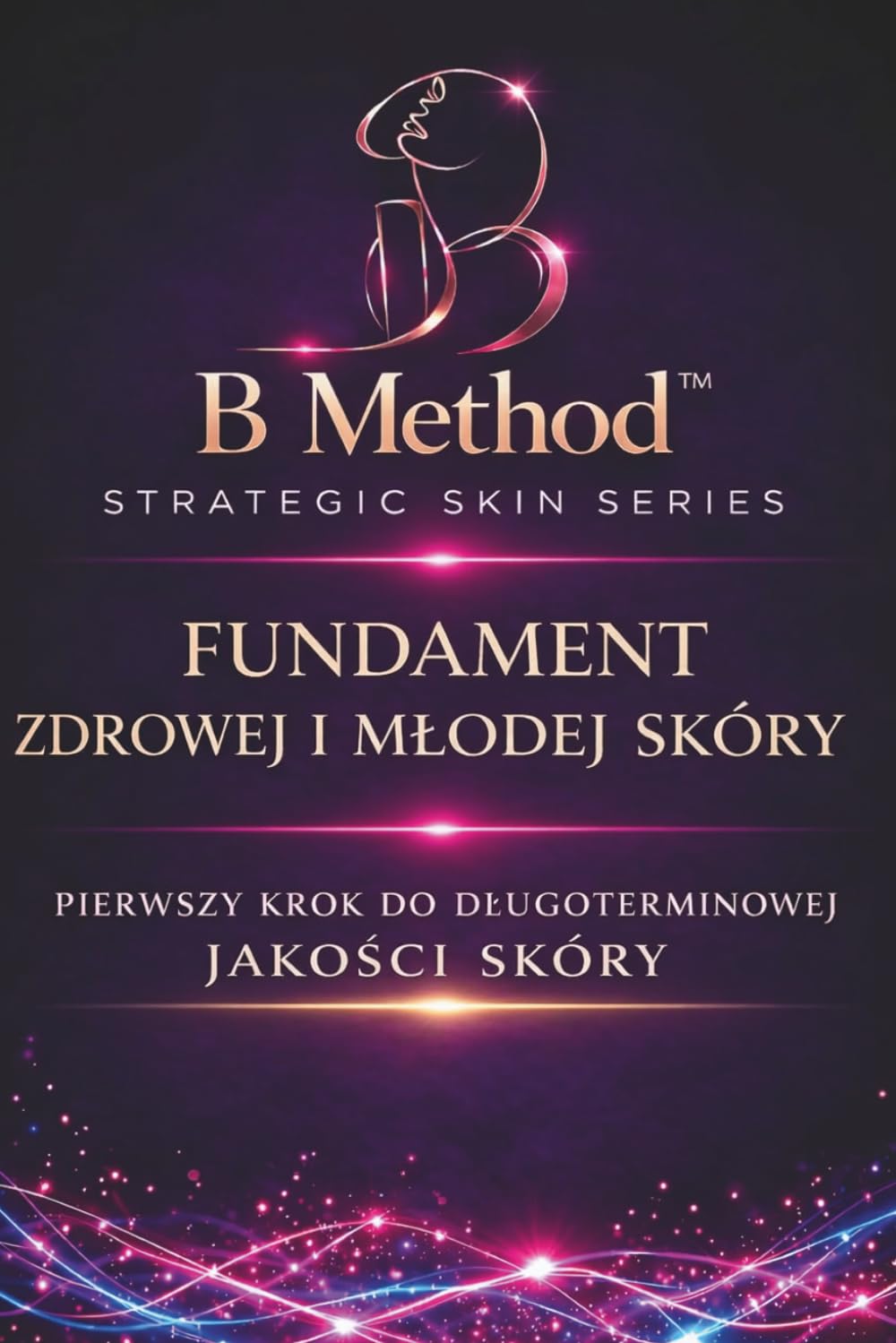 Fundament zdrowej i młodej skóry: Podstawy długoterminowej strategii pielęgnacji i anti-aging (B Method™ – Strategic Skin Series ( Polish Edition ))      Paperback – March 15, 2026