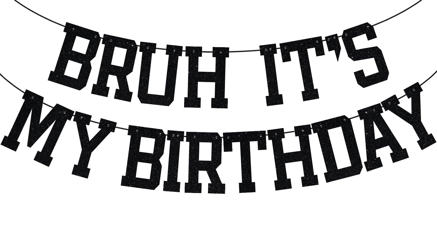 Black Glitter Bruh It's My Birthday Banner, Happy Birthday Backdrop Bunting, Funny Birthday Party Decorations Supplies for Kids Children Boys Girls