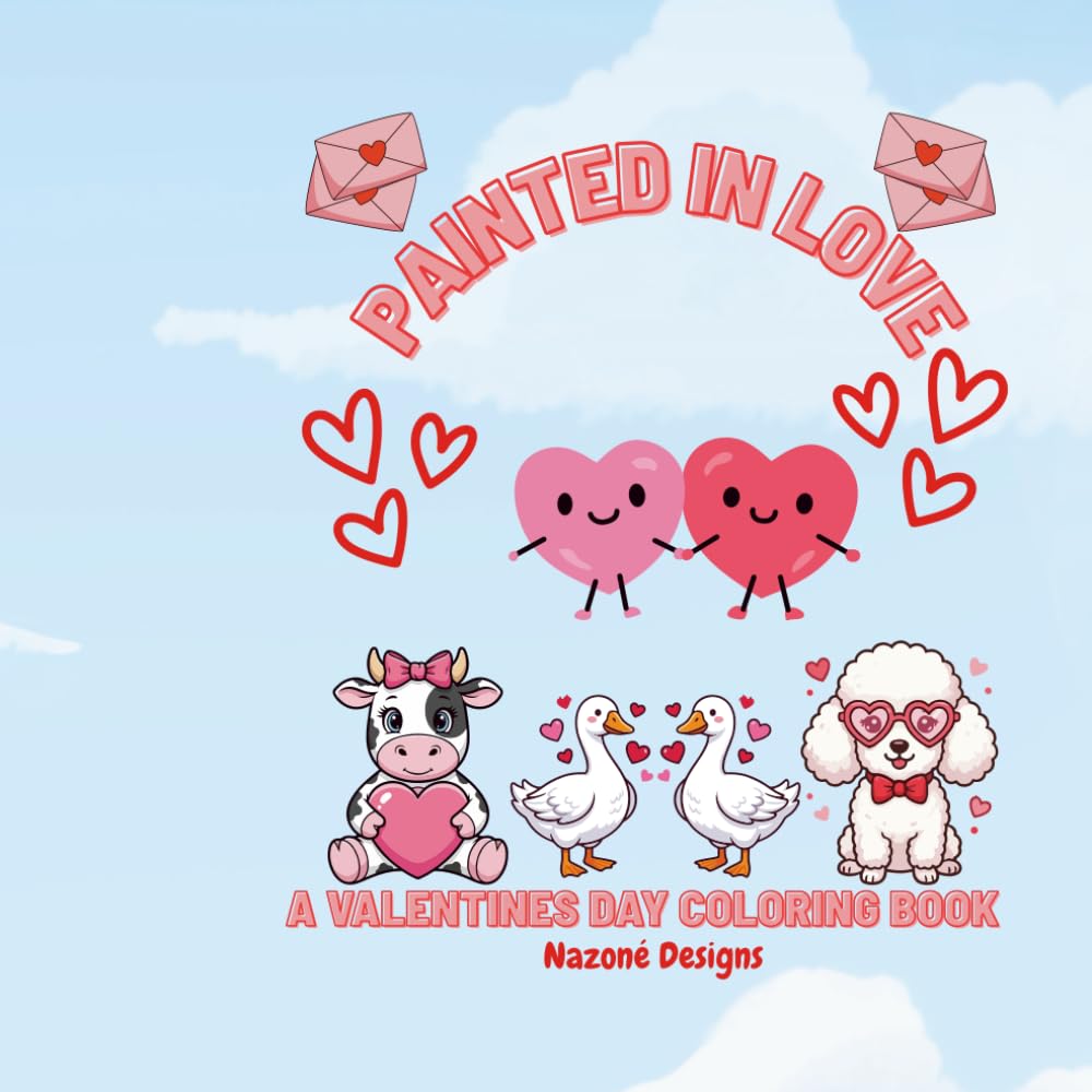 Painted in Love: A Valentine's Day Coloring Booking for Kids!: A Valentine’s Day Coloring Book Featuring Adorable Animals
