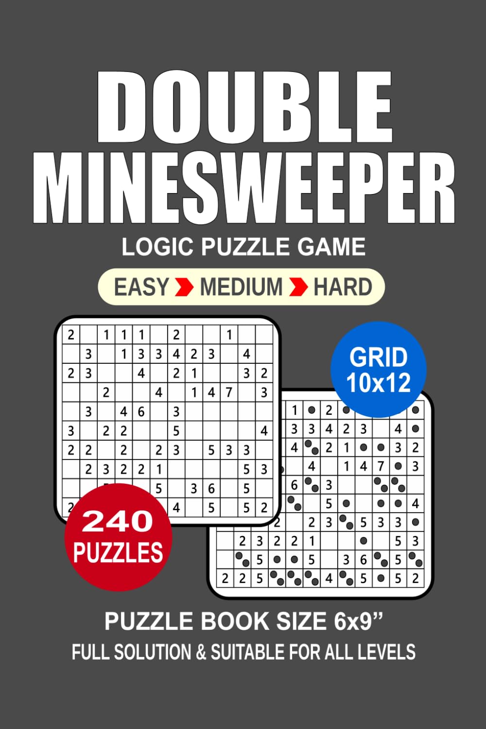 Double Minesweeper Puzzle Book For Adults: 240 Puzzles Double Minesweeper Great Logic Puzzle Game For Adults Seniors and Teens 3 Levels: Easy Medium and Hard Portable size 6x9 Inches.