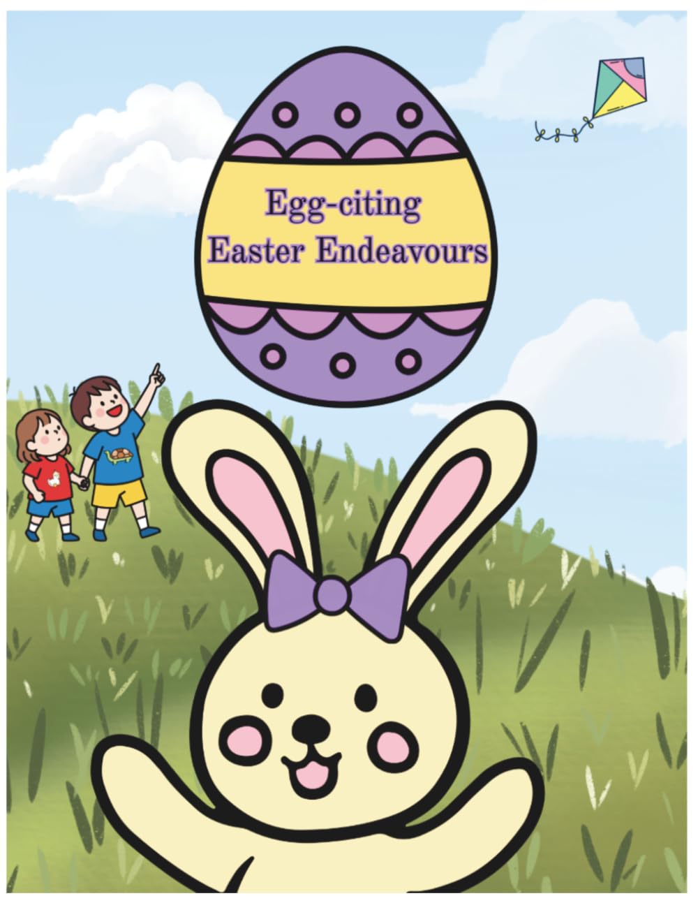 Egg-citing Easter Endeavours | A Fun-Filled Easter Colouring & Activity Book for Kids | Bunnies, Eggs, Games & More: A Festive Easter Activity Adventure