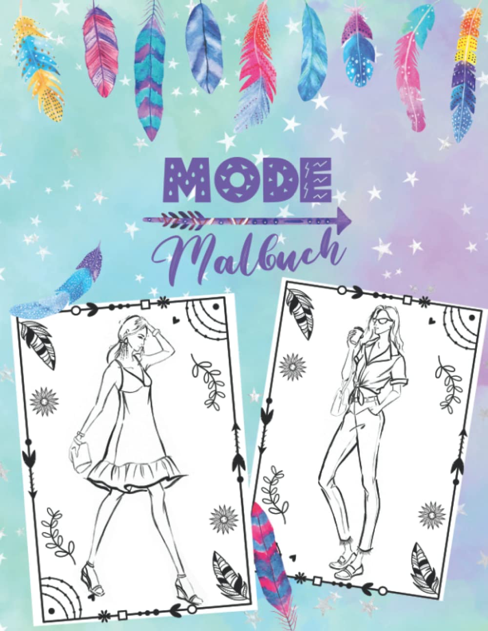 Mode Malbuch für Mädchen ab 10 und alle, die Fashion lieben - Ausmalbuch und Top Model Skizzenbuch: Ausmalen und eigene Mode entwerfen - Modedesign Malbuch für Kinder - perfektes Geschenk für Mädchen