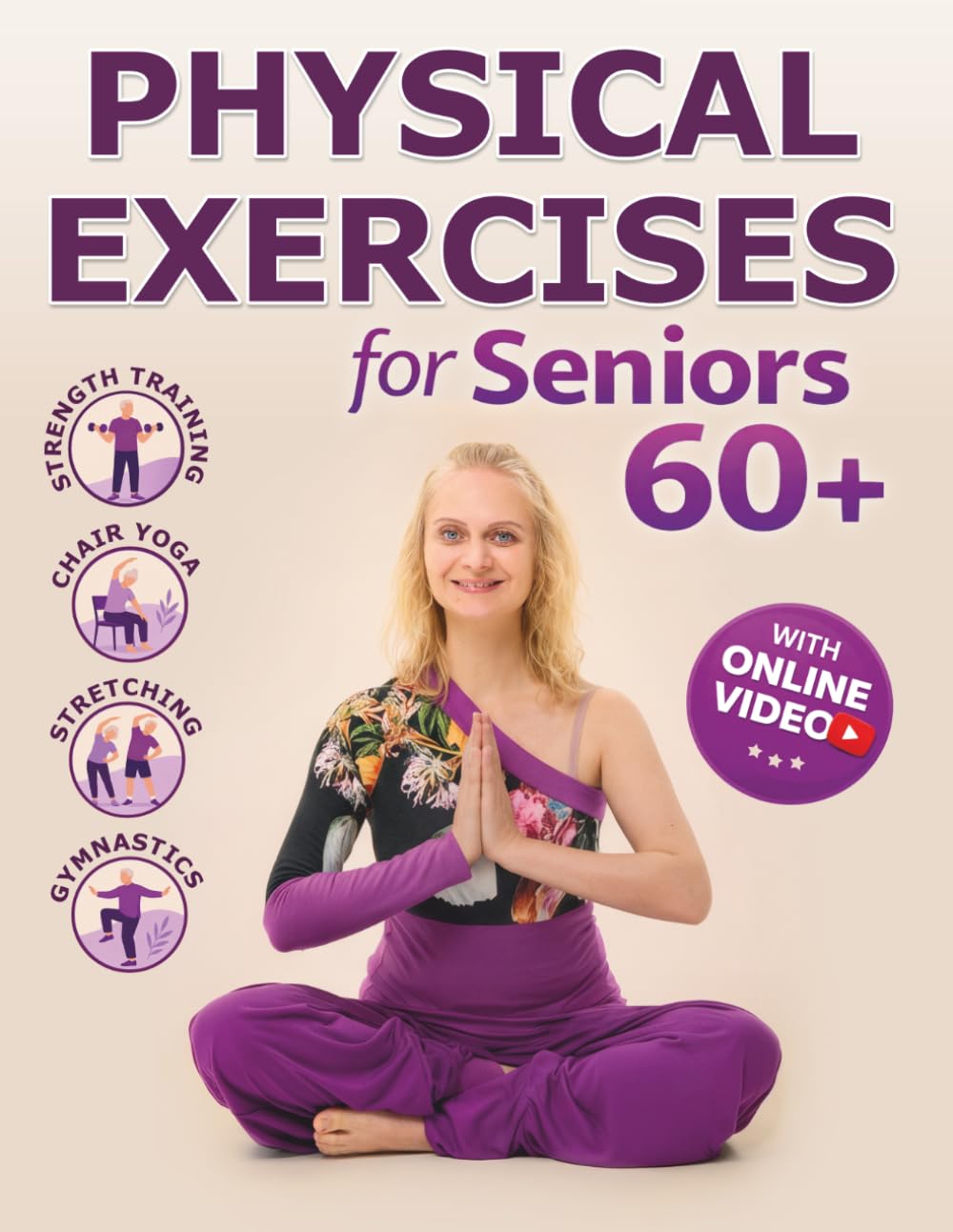 Physical Exercises for Seniors 60+ with Step-by-Step Photo and Video: Strength Training, Chair Yoga, Stretching and Gymnastics