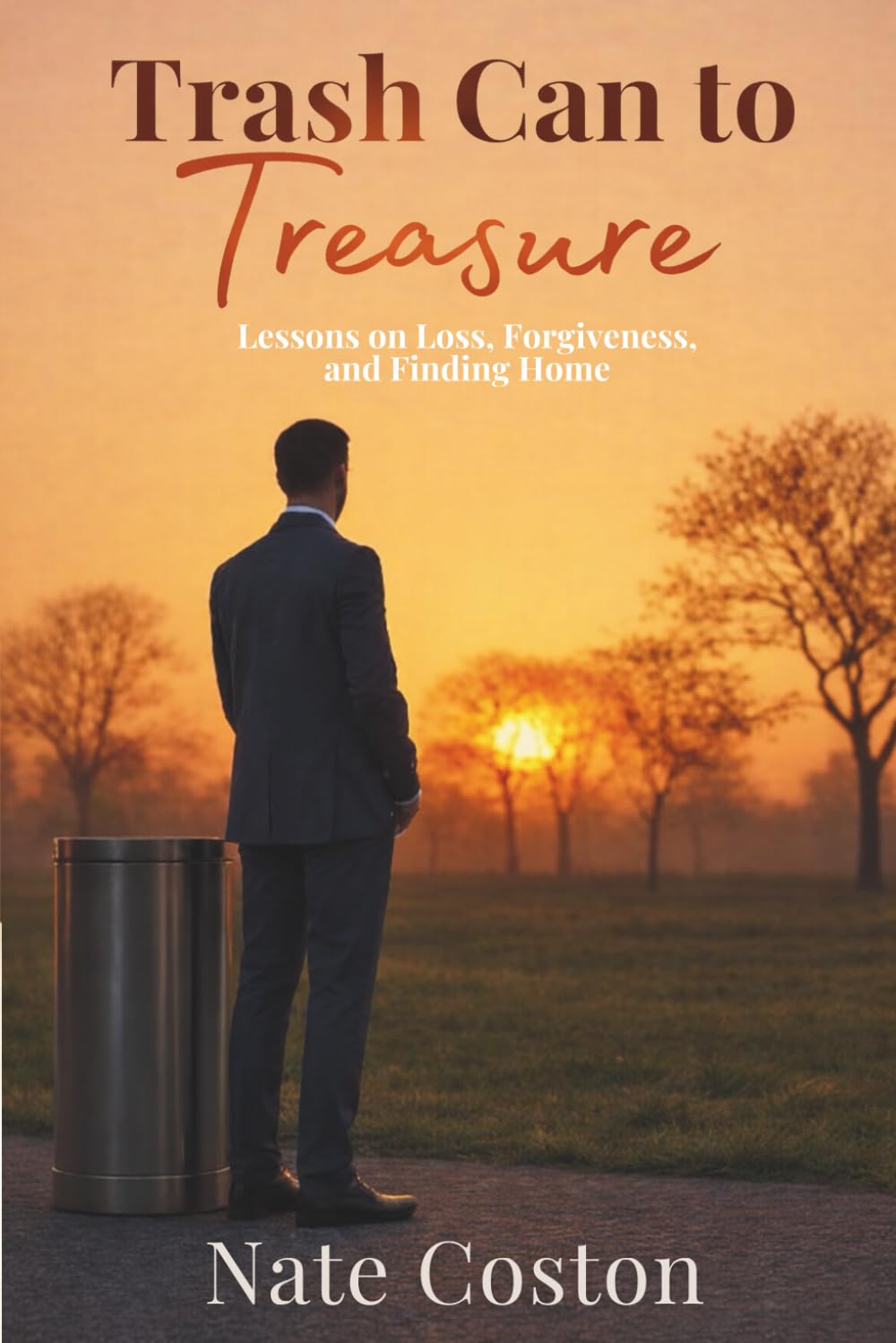 Trash Can to Treasure: Lessons on Loss, Forgiveness, and Finding Home