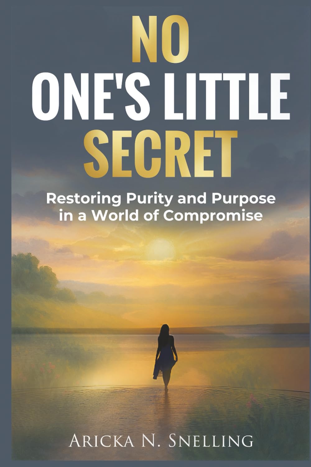 No One's Little Secret: Restoring Purity and Purpose in a World of Compromise