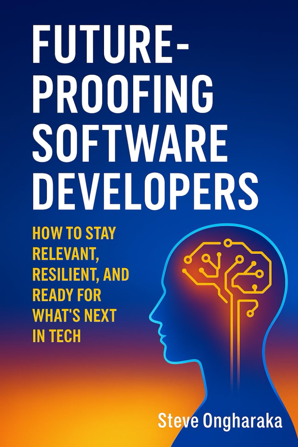 Future-Proofing Software Developer: How to Stay Relevant, Resilient, and Ready for What’s Next in Tech