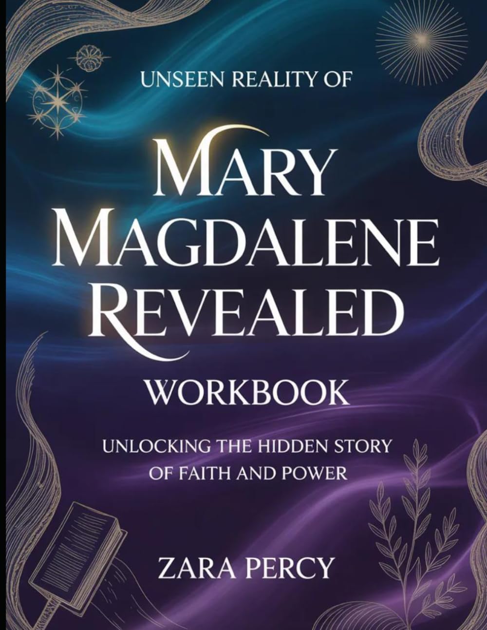 Unseen Reality Of Mary Magdalene Revealed: Unlocking The Hidden Story Of Faith And Power