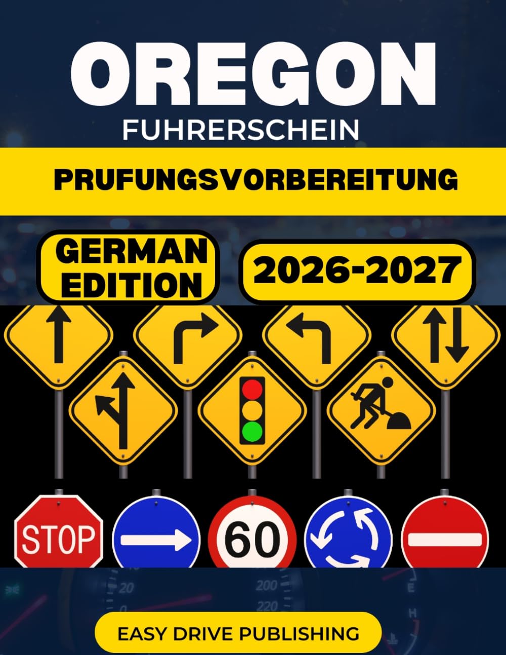 OREGON-FUHRERSCHEIN Prufungsvorbereitung: Ihr vollständiger Lernleitfaden zum Bestehen der Fuhrerscheinprüfung (schriftlich und praktisch).