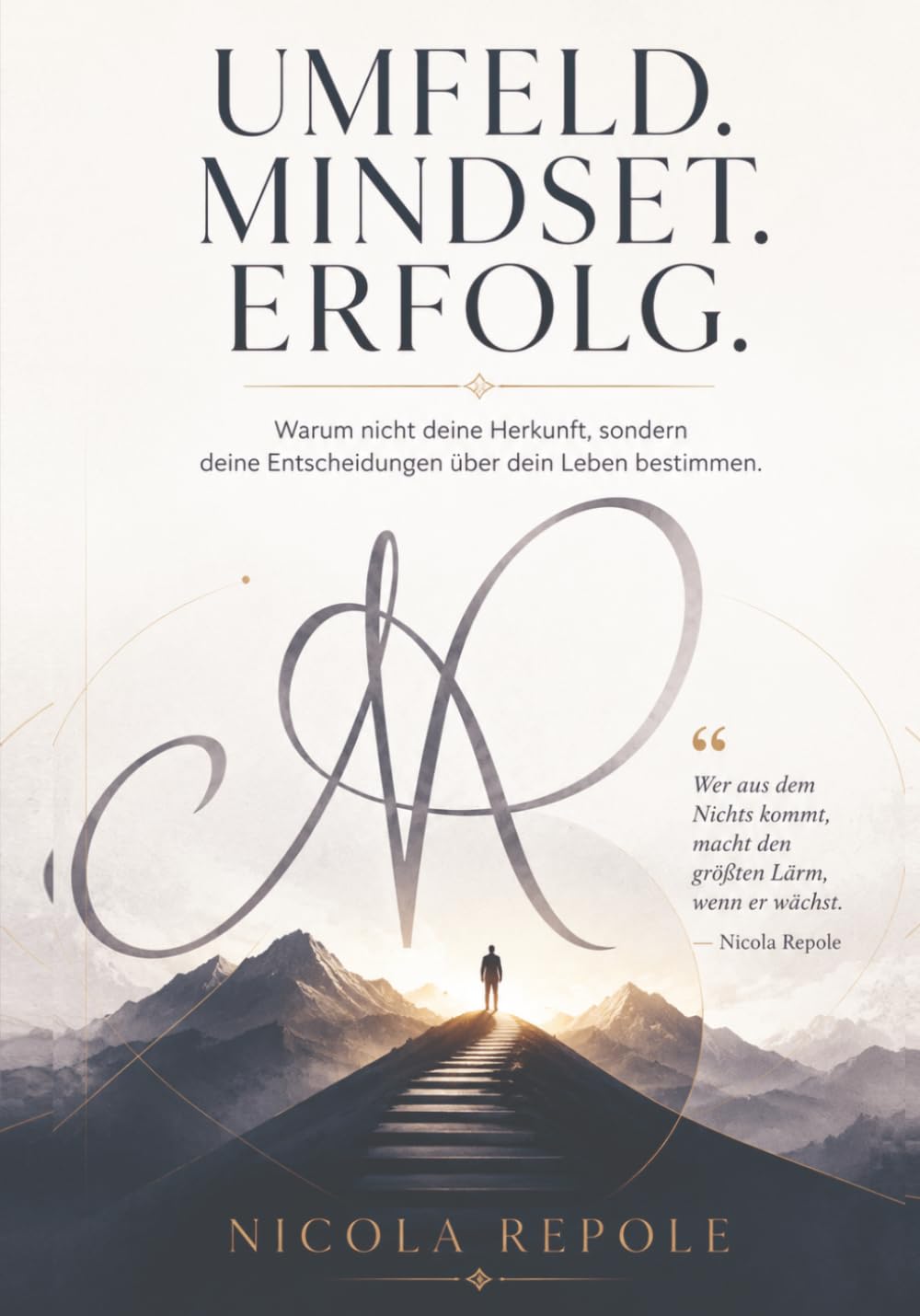 UMFELD. MINDSET. ERFOLG.: Warum nicht deine Herkunft, sondern deine Entscheidungen dein Leben bestimmen.